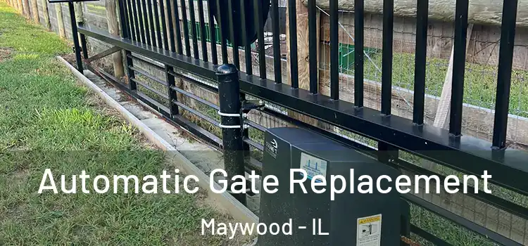  Automatic Gate Replacement Maywood - IL