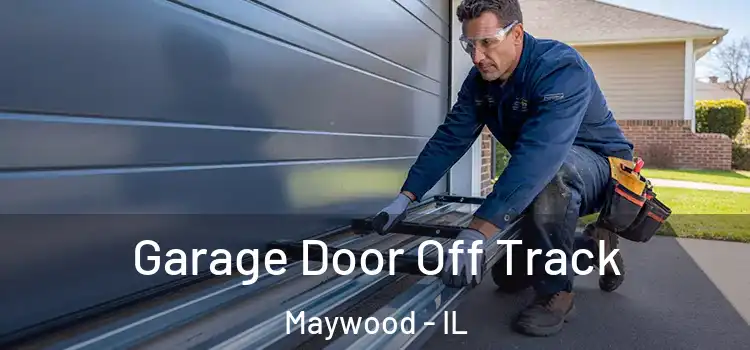  Garage Door Off Track Maywood - IL