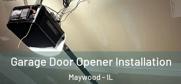  Garage Door Opener Installation Maywood - IL