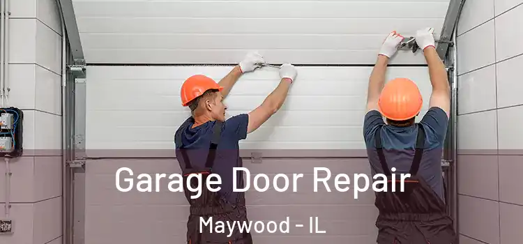  Garage Door Repair Maywood - IL