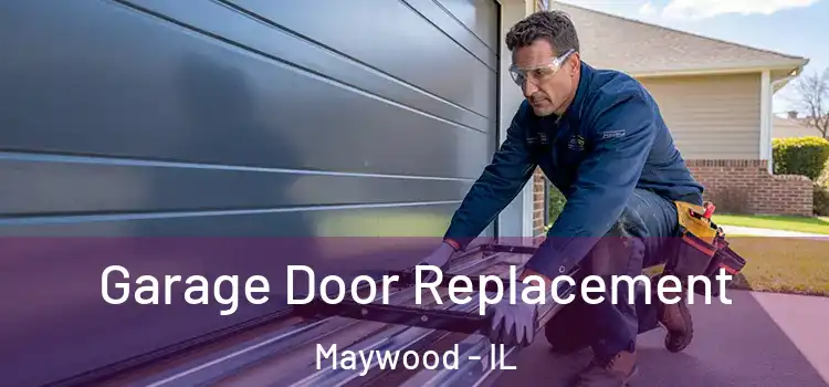  Garage Door Replacement Maywood - IL