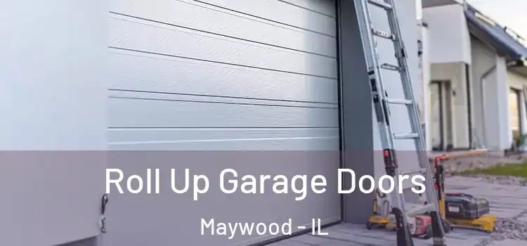  Roll Up Garage Doors Maywood - IL