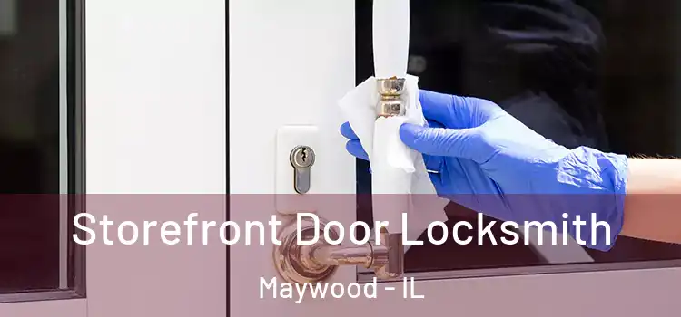  Storefront Door Locksmith Maywood - IL
